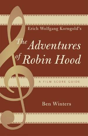 Erich Wolfgang Korngold's The Adventures of Robin Hood: A Film Score Guide