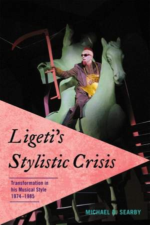 Ligeti's Stylistic Crisis: Transformation in His Musical Style, 1974-1985