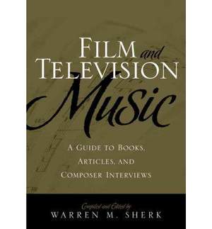Film and Television Music: A Guide to Books, Articles, and Composer Interviews