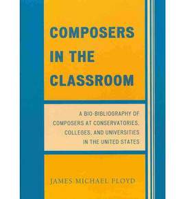 Composers in the Classroom: A Bio-Bibliography of Composers at Conservatories, Colleges, and Universities in the United States