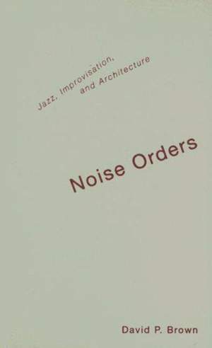 Noise Orders: Jazz, Improvisation, And Architecture