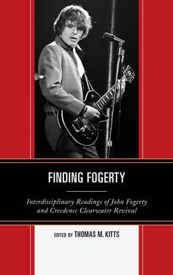 Finding Fogerty: Interdisciplinary Readings of John Fogerty and Creedence Clearwater Revival