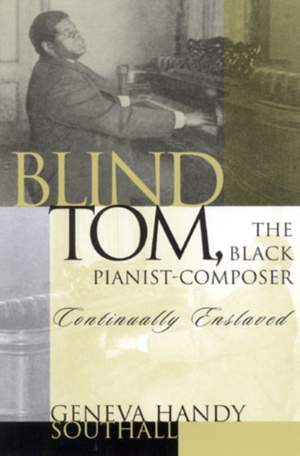 Blind Tom, the Black Pianist-Composer (1849-1908): Continually Enslaved