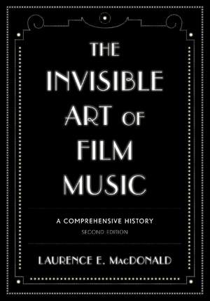 The Invisible Art of Film Music: A Comprehensive History