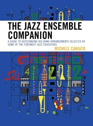 The Jazz Ensemble Companion: A Guide to Outstanding Big Band Arrangements Selected by Some of the Foremost Jazz Educators