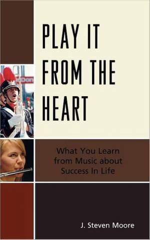 Play it from the Heart: What You Learn From Music About Success In Life
