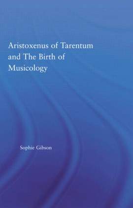Aristoxenus of Tarentum and the Birth of Musicology