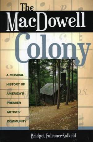 The MacDowell Colony: A Musical History of America's Premier Artists' Community