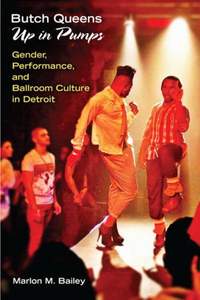 Butch Queens Up in Pumps: Gender, Performance, and Ballroom Culture in Detroit