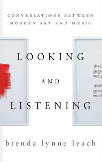 Looking and Listening: Conversations between Modern Art and Music