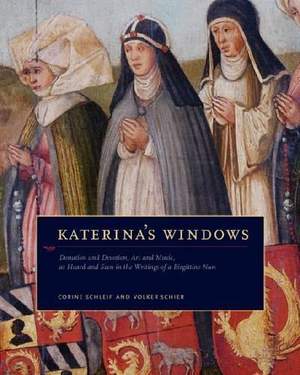 Katerina's Windows: Donation and Devotion, Art and Music, as Heard and Seen in the Writings of a Birgittine Nun