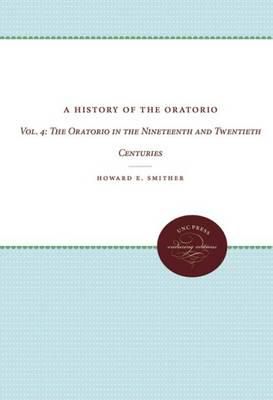 A History of the Oratorio: Vol. 4: The Oratorio in the Nineteenth and Twentieth Centuries