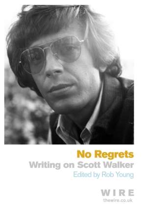 No Regrets: Writings on Scott Walker