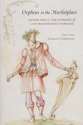 Orpheus in the Marketplace: Jacopo Peri and the Economy of Late Renaissance Florence
