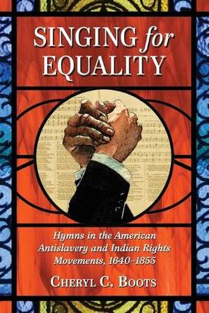Singing for Equality: Hymns in the American Antislavery and Indian Rights Movements, 1640-1855