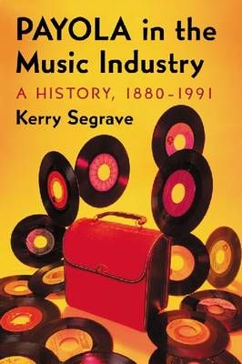 Payola in the Music Industry: A History, 1880-1991