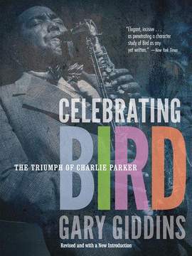 Celebrating Bird: The Triumph of Charlie Parker