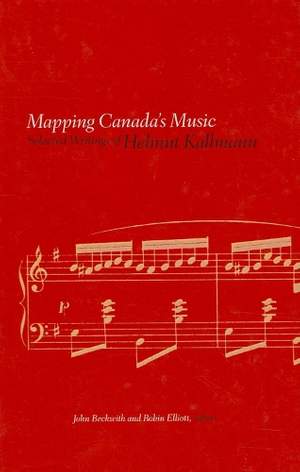 Mapping Canada's Music: Selected Writings of Helmut Kallmann