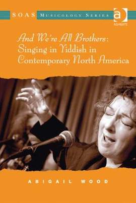 And We're All Brothers: Singing in Yiddish in Contemporary North America