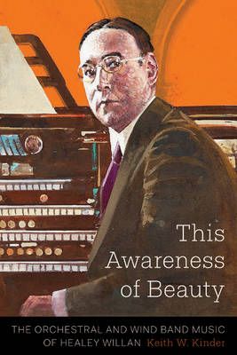 This Awareness of Beauty: The Orchestral and Wind Band Music of Healey Willan