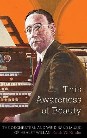 This Awareness of Beauty: The Orchestral and Wind Band Music of Healey Willan