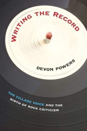 Writing the Record: 'the Village Voice' and the Birth of Rock Criticism