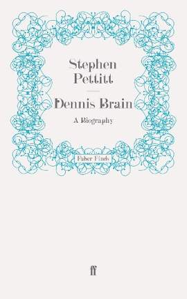 Dennis Brain: A Biography