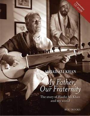My Father, Our Fraternity: The Story of Haafiz Ali Khan and My World