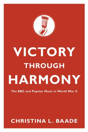 Victory through Harmony: The BBC and Popular Music in World War II
