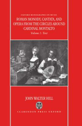 Roman Monody, Cantata and Opera from the Circles around Cardinal Montalto: Volume 1: Text; Volume 2: Music