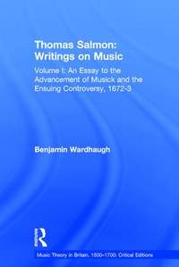 Thomas Salmon: Writings on Music: Volume I: An Essay to the Advancement of Musick and the Ensuing Controversy, 1672-3