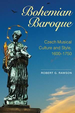 Bohemian Baroque: Czech Musical Culture and Style, 1600-1750
