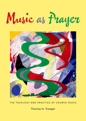Music as Prayer: The Theology and Practice of Church Music