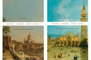 Word, Image, and Song, Two-Volume Set: Essays on Early Modern Italy and Essays on Musical Voices