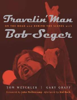 Travelin' Man: On the Road and Behind the Scenes with Bob Seger