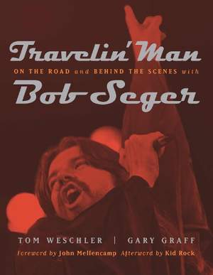 Travelin' Man: On the Road and Behind the Scenes with Bob Seger