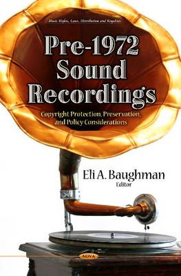 Pre-1972 Sound Recordings: Copyright Protection, Preservation & Policy Considerations
