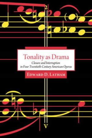 Tonality as Drama: Closure and Interruption in Four Twentieth-century American Operas