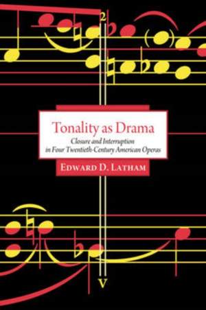Tonality As Drama: Closure and Interruption in Four Twentieth-century American Operas