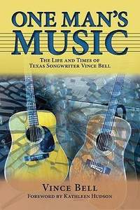 One Man's Music: The Life and Times of Texas Songwriter Vince Bell