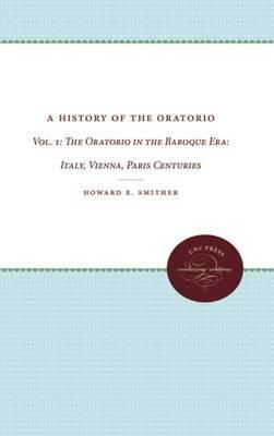 A History of the Oratorio: Vol. 1: The Oratorio in the Baroque Era: Italy, Vienna, Paris