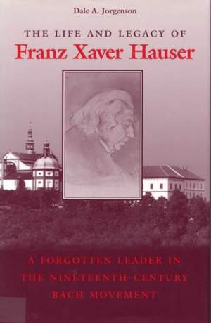 The Life and Legacy of Franz Xaver Hauser: A Forgotten Leader in the Nineteenth-Century Bach Movement