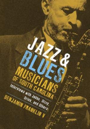 Jazz and Blues Musicians of South Carolina: Interviews with Jabbo, Dizzy, Drink, and Others