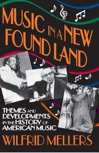 Music in a New Found Land: Themes and Developments in the History of American Music