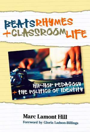 Beats, Rhymes, and Classroom Life: Hip-hop Pedagogy and the Politics of Identity