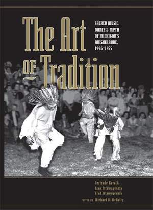 The Art of Tradition: Sacred Music, Dance & Myth of Michigan's Anishinaabe, 1946-1955