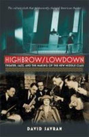 Highbrow/Lowdown: Theater, Jazz and the Making of the New Middle Class