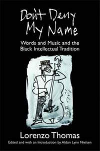 Don't Deny My Name: Words and Music and the Black Intellectual Tradition