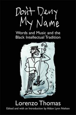 Don't Deny My Name: Words and Music and the Black Intellectual Tradition