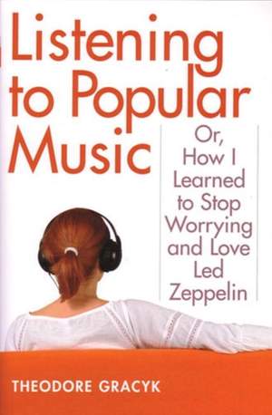Listening to Popular Music: Or, How I Learned to Stop Worrying and Love ""Led Zeppelin
